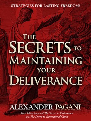 cover image of The Secrets to Maintaining Your Deliverance